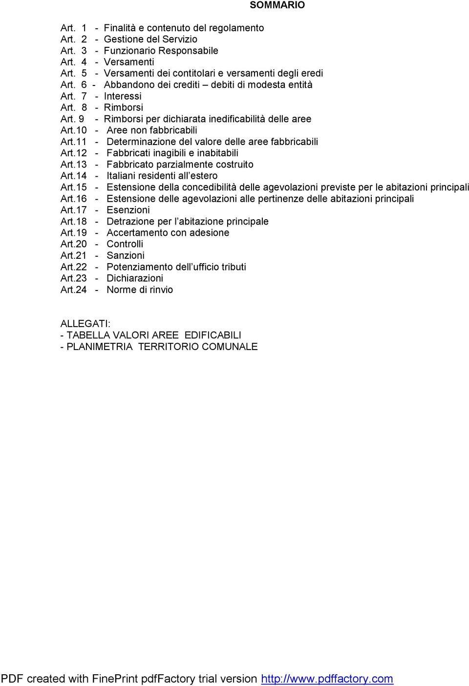 9 - Rimborsi per dichiarata inedificabilità delle aree Art.10 - Aree non fabbricabili Art.11 - Determinazione del valore delle aree fabbricabili Art.12 - Fabbricati inagibili e inabitabili Art.