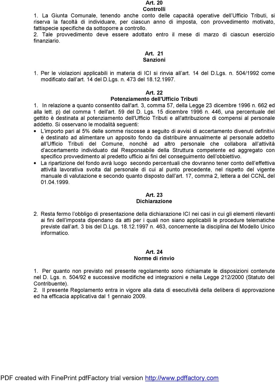 specifiche da sottoporre a controllo. 2. Tale provvedimento deve essere adottato entro il mese di marzo di ciascun esercizio finanziario. Art. 21 Sanzioni 1.