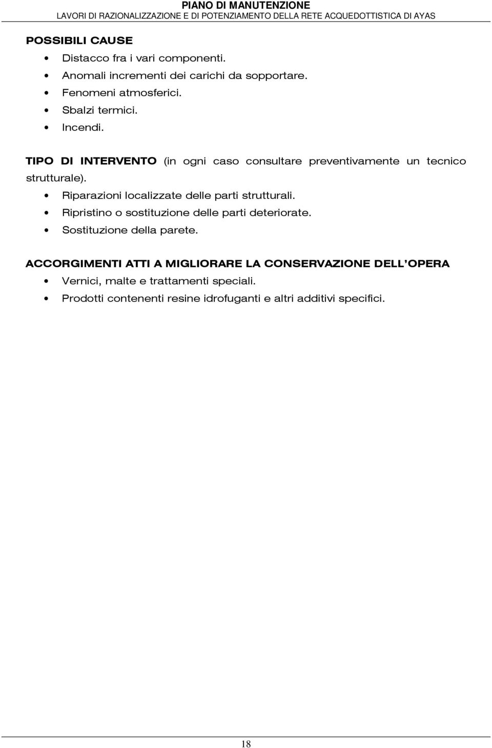 Riparazioni localizzate delle parti strutturali. Ripristino o sostituzione delle parti deteriorate. Sostituzione della parete.