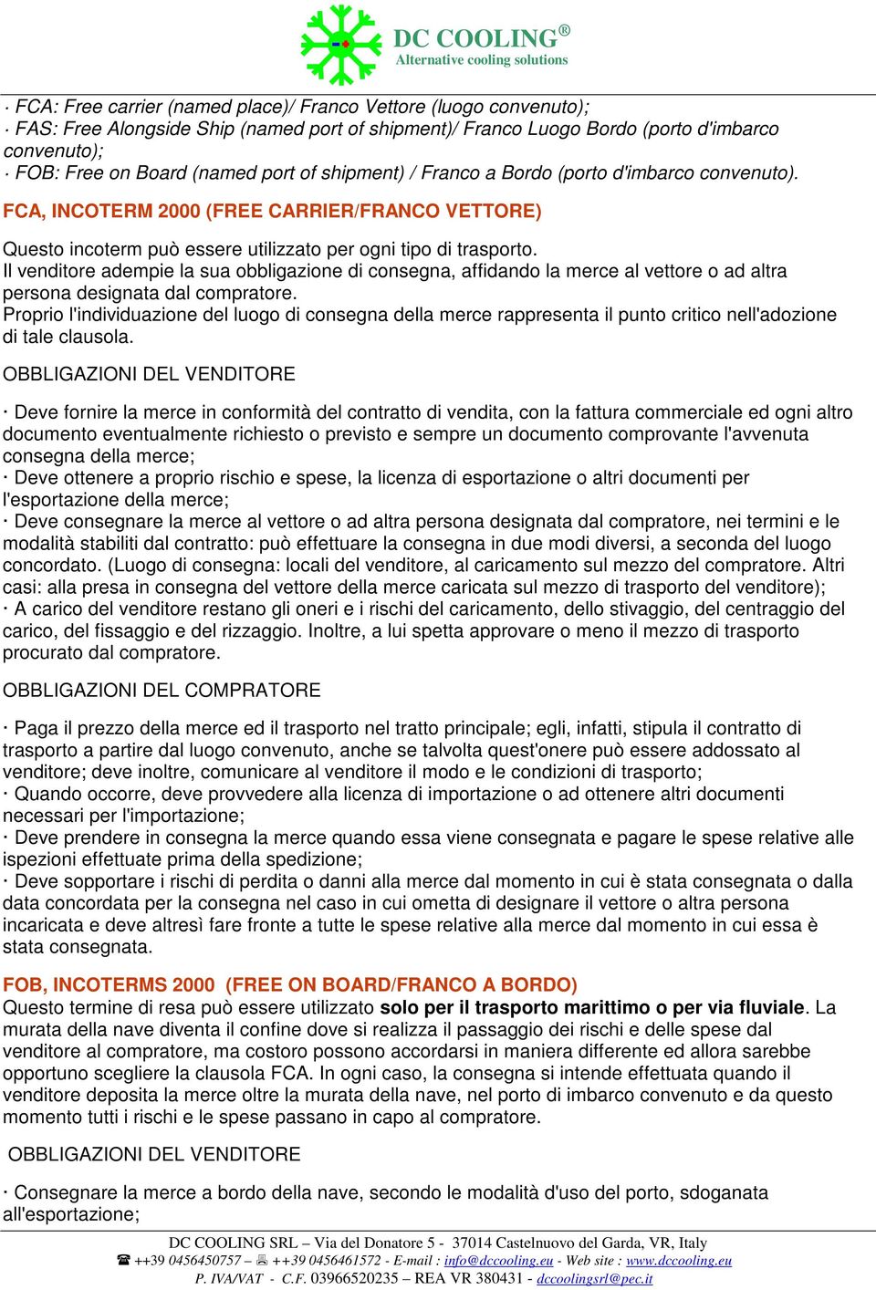 Il venditore adempie la sua obbligazione di consegna, affidando la merce al vettore o ad altra persona designata dal compratore.