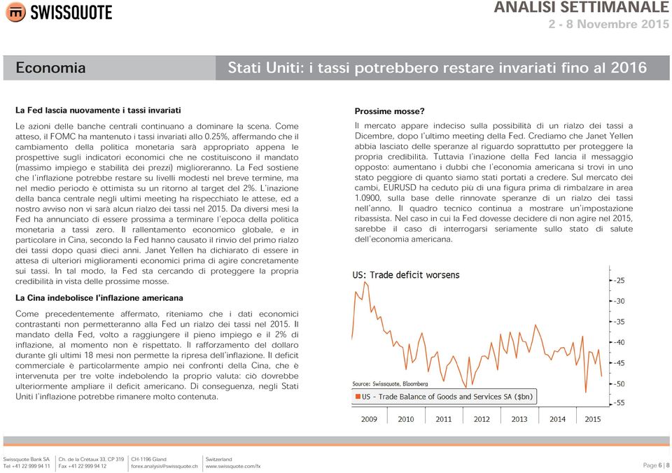 25%, affermando che il cambiamento della politica monetaria sarà appropriato appena le prospettive sugli indicatori economici che ne costituiscono il mandato (massimo impiego e stabilità dei prezzi)