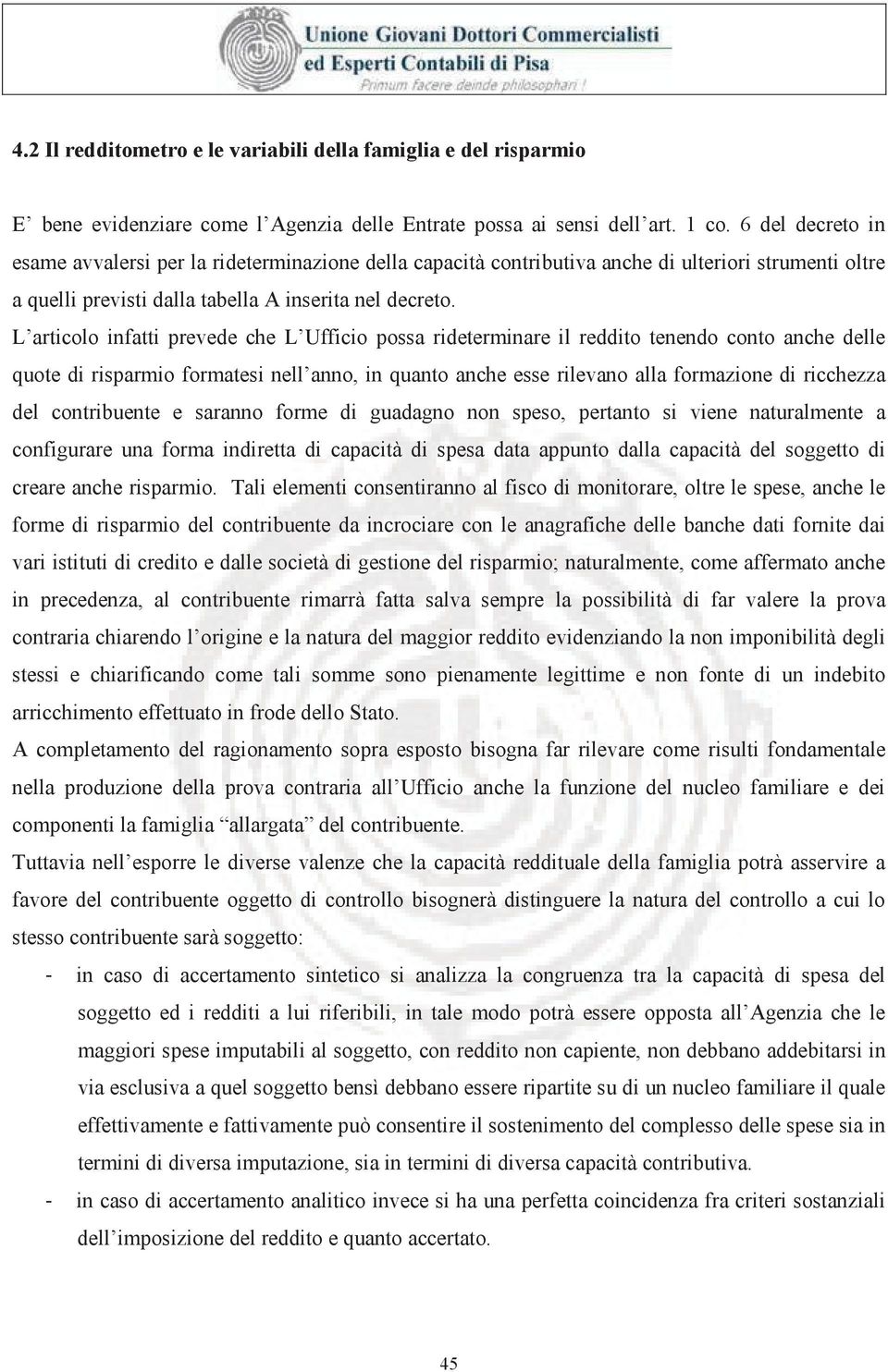 L articolo infatti prevede che L Ufficio possa rideterminare il reddito tenendo conto anche delle quote di risparmio formatesi nell anno, in quanto anche esse rilevano alla formazione di ricchezza