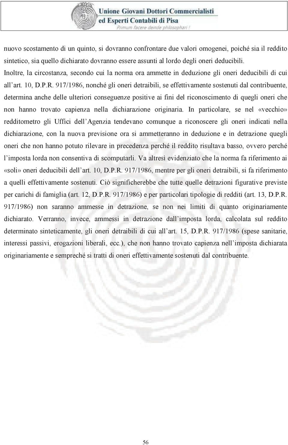 917/1986, nonché gli oneri detraibili, se effettivamente sostenuti dal contribuente, determina anche delle ulteriori conseguenze positive ai fini del riconoscimento di quegli oneri che non hanno