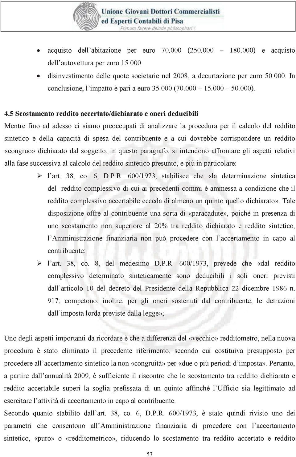 5 Scostamento reddito accertato/dichiarato e oneri deducibili Mentre fino ad adesso ci siamo preoccupati di analizzare la procedura per il calcolo del reddito sintetico e della capacità di spesa del