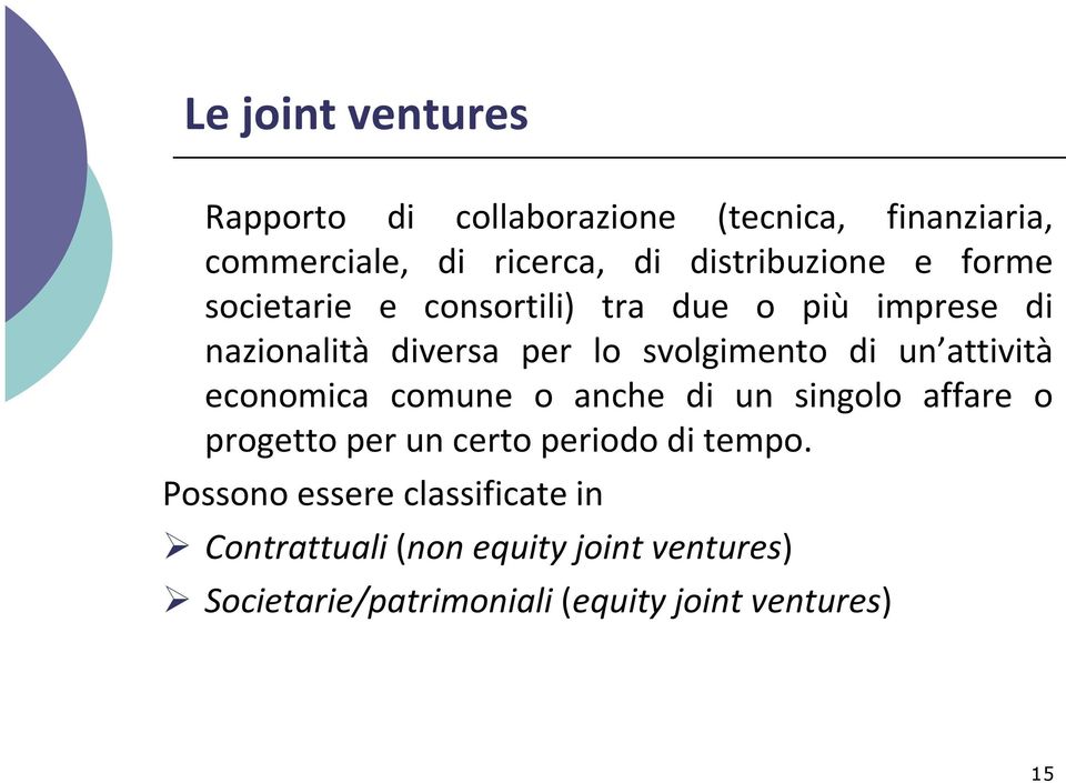 svolgimento di un attività economica comune o anche di un singolo affare o progetto per un certo periodo di