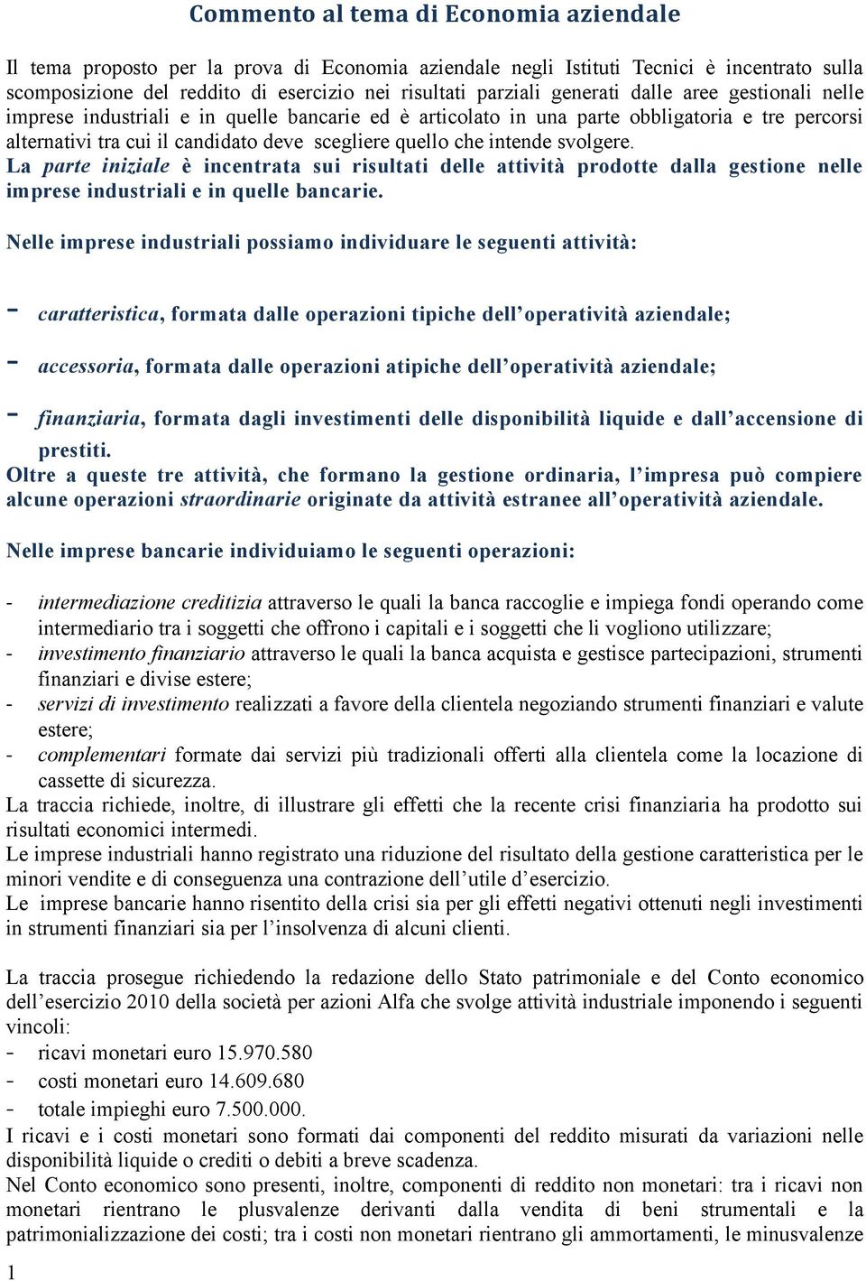 intende svolgere. La parte iniziale è incentrata sui risultati delle attività prodotte dalla gestione nelle imprese industriali e in quelle bancarie.