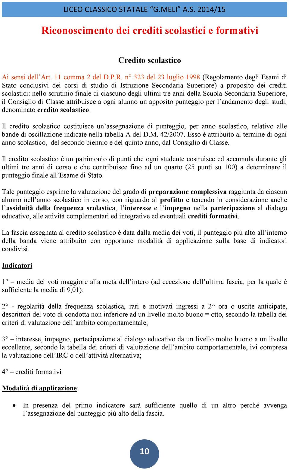 a ogni alunno un apposito punteggio per l andamento degli studi, denominato credito scolastico.