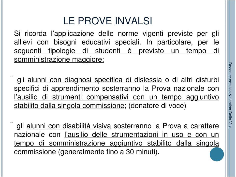 specifici di apprendimento sosterranno la Prova nazionale con l ausilio di strumenti compensativi con un tempo aggiuntivo stabilito dalla singola commissione; (donatore di