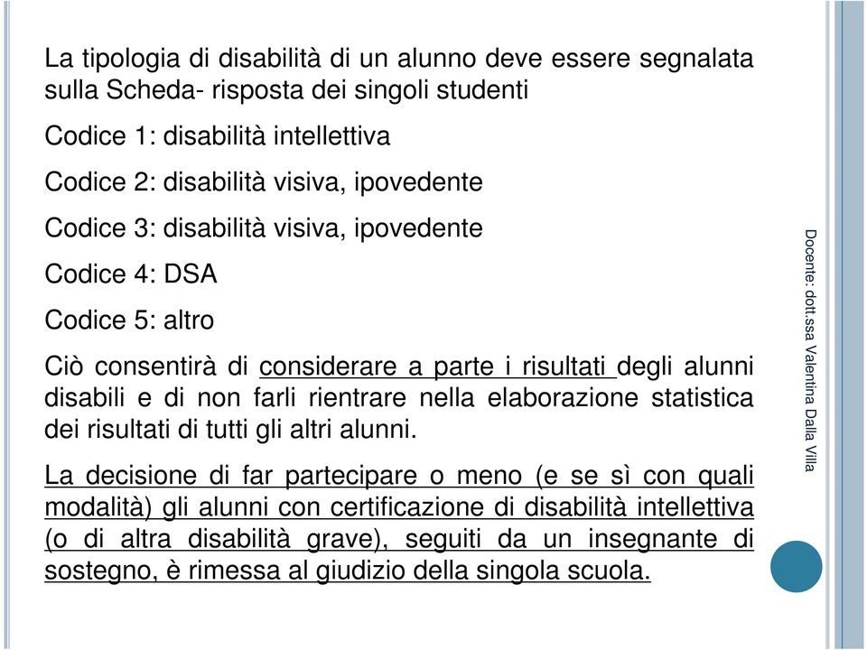 di non farli rientrare nella elaborazione statistica dei risultati di tutti gli altri alunni.