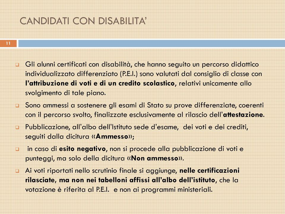 Pubblicazione, all albo dell Istituto sede d esame, dei voti e dei crediti, seguiti dalla dicitura «Ammesso»; in caso di esito negativo, non si procede alla pubblicazione di voti e punteggi, ma solo