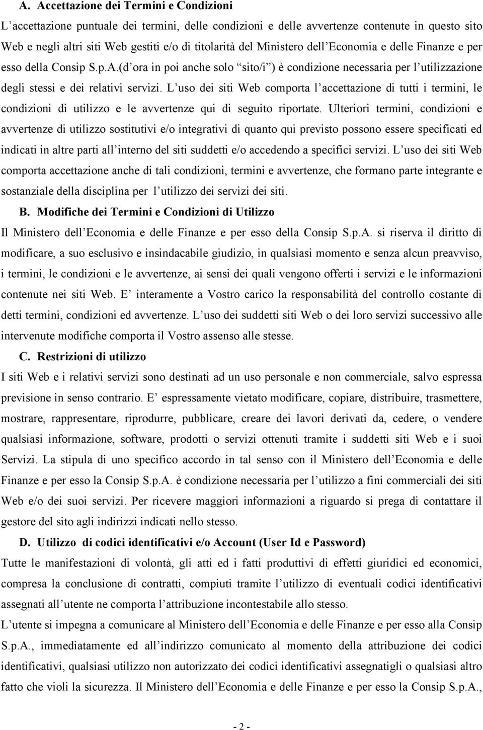 L uso dei siti Web comporta l accettazione di tutti i termini, le condizioni di utilizzo e le avvertenze qui di seguito riportate.