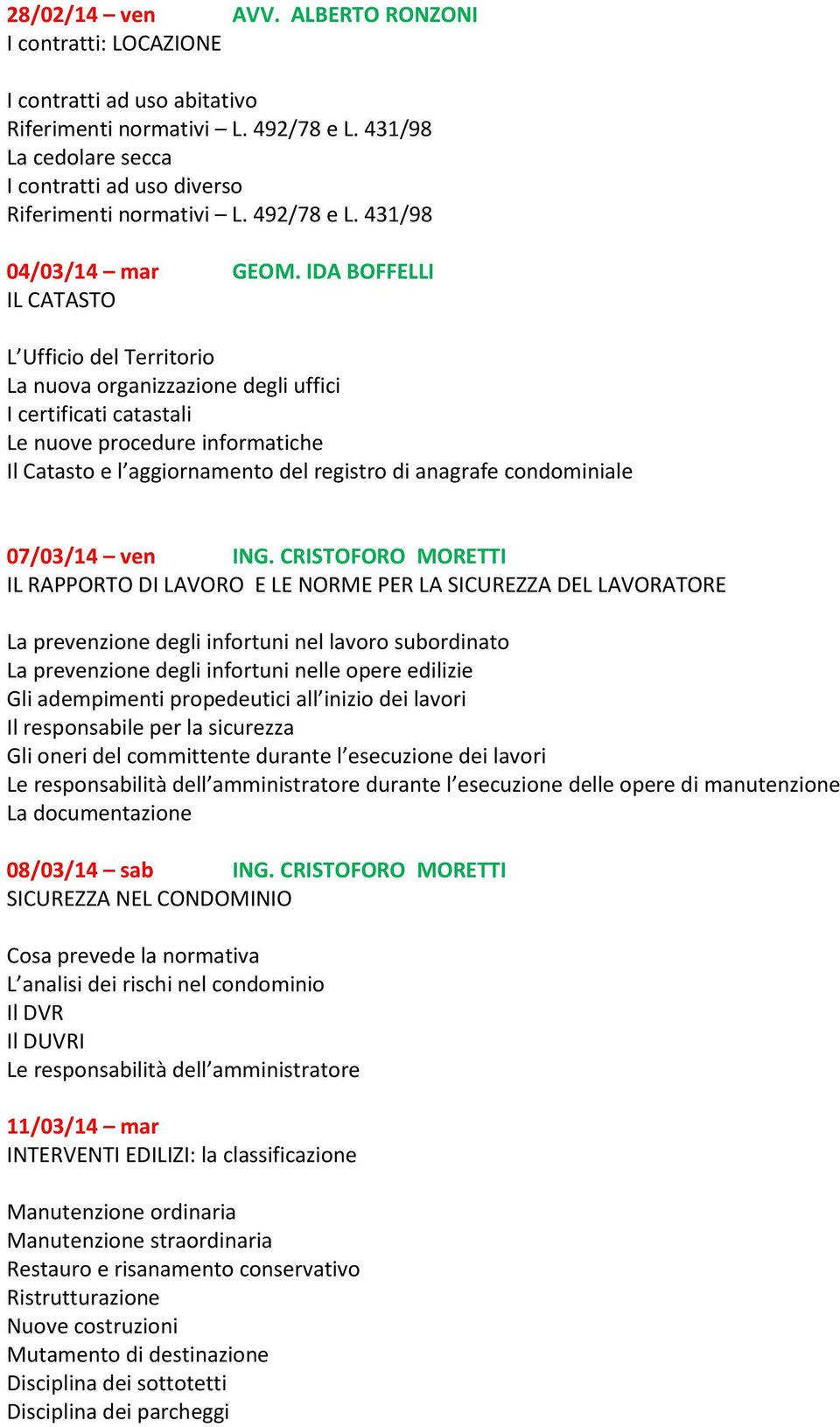 IDA BOFFELLI IL CATASTO L Ufficio del Territorio La nuova organizzazione degli uffici I certificati catastali Le nuove procedure informatiche Il Catasto e l aggiornamento del registro di anagrafe