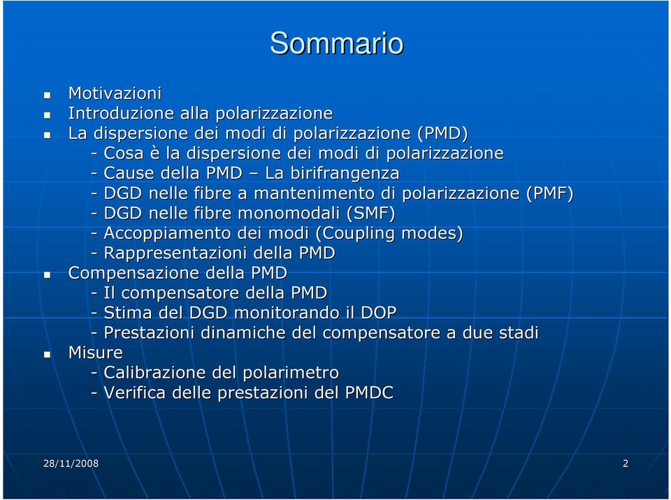 Accoppiamento dei modi (Coupling modes) - Rappresentazioni della PMD Compensazione della PMD - Il compensatore della PMD - Stima del DGD