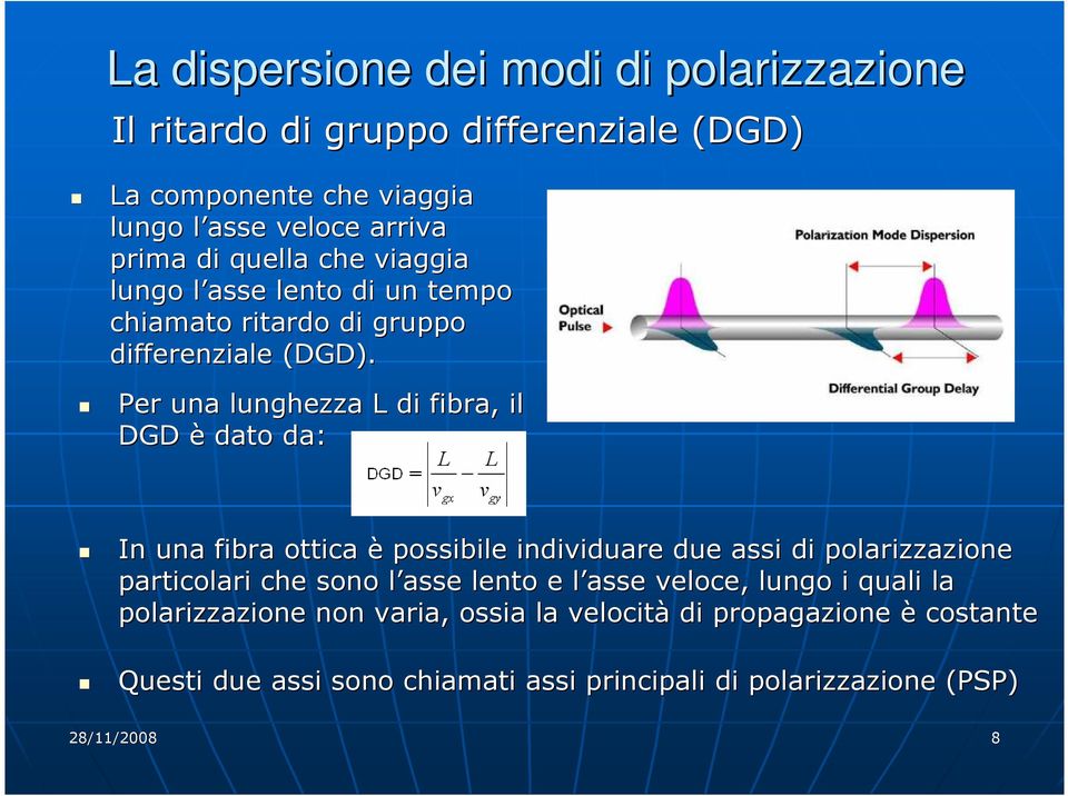 Per una lunghezza L di fibra, il DGD è dato da: In una fibra ottica è possibile individuare due assi di polarizzazione azione particolari che sono