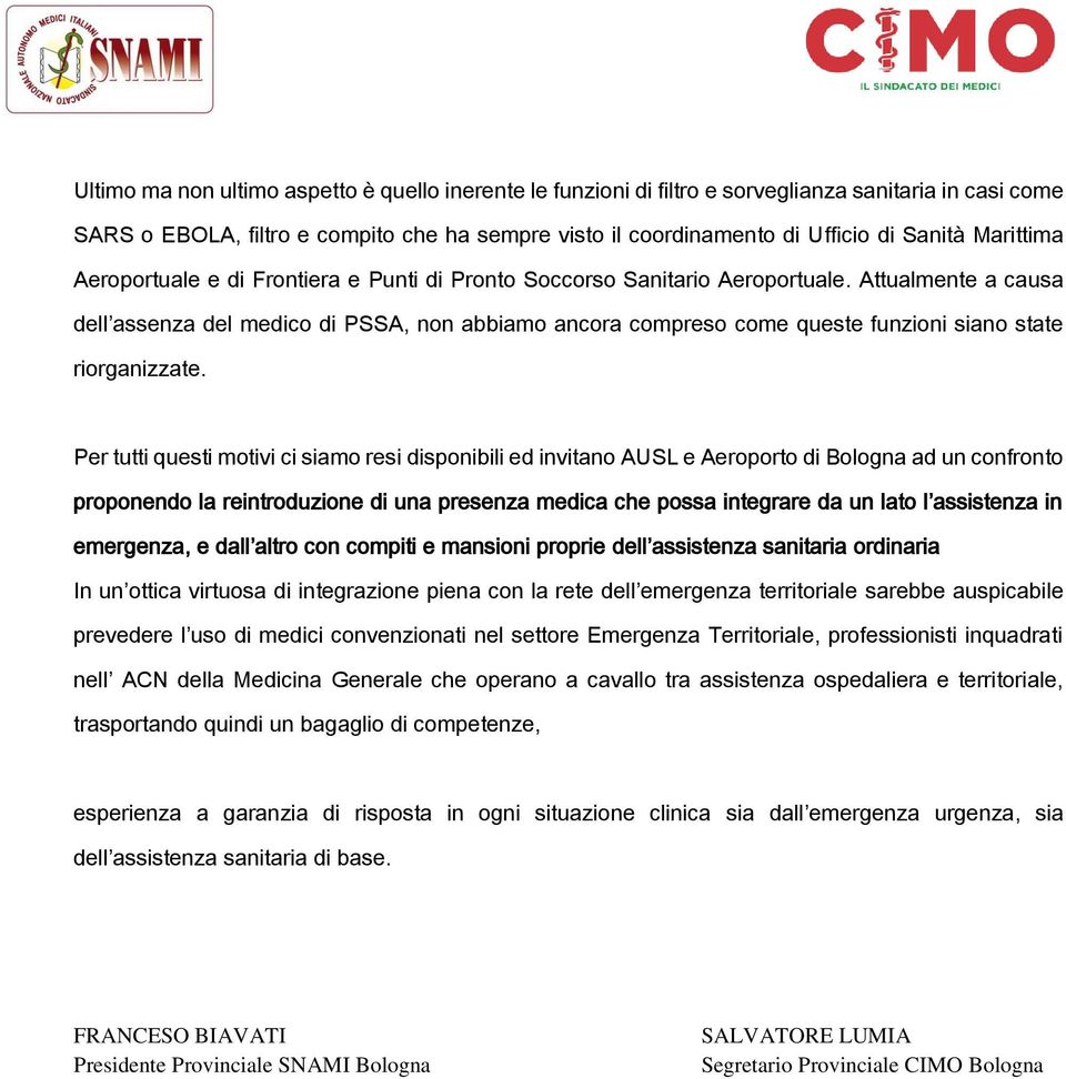 Per tutti questi mtivi ci siam resi dispnibili ed invitan AUSL e Aerprt di Blgna ad un cnfrnt prpnend la reintrduzine di una presenza medica che pssa integrare da un lat l assistenza in emergenza, e