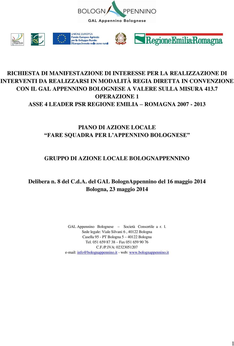 7 OPERAZIONE 1 ASSE 4 LEADER PSR REGIONE EMILIA ROMAGNA 2007-2013 PIANO DI AZIONE LOCALE FARE SQUADRA PER L APPENNINO BOLOGNESE GRUPPO DI AZIONE LOCALE BOLOGNAPPENNINO Delibera