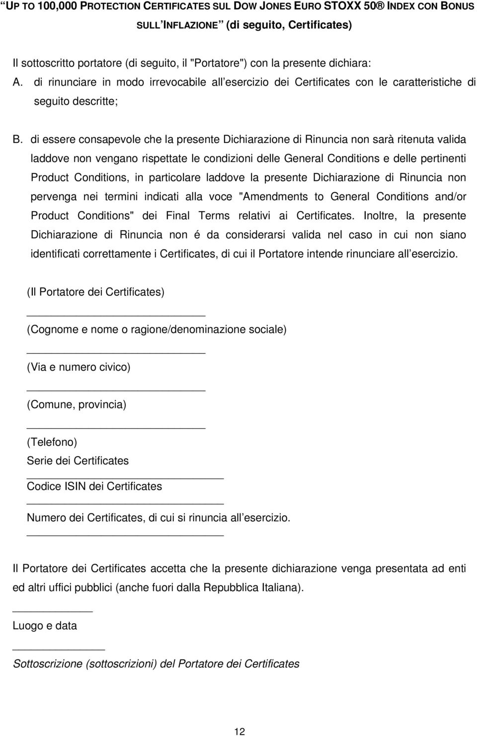 di essere consapevole che la presente Dichiarazione di Rinuncia non sarà ritenuta valida laddove non vengano rispettate le condizioni delle General Conditions e delle pertinenti Product Conditions,