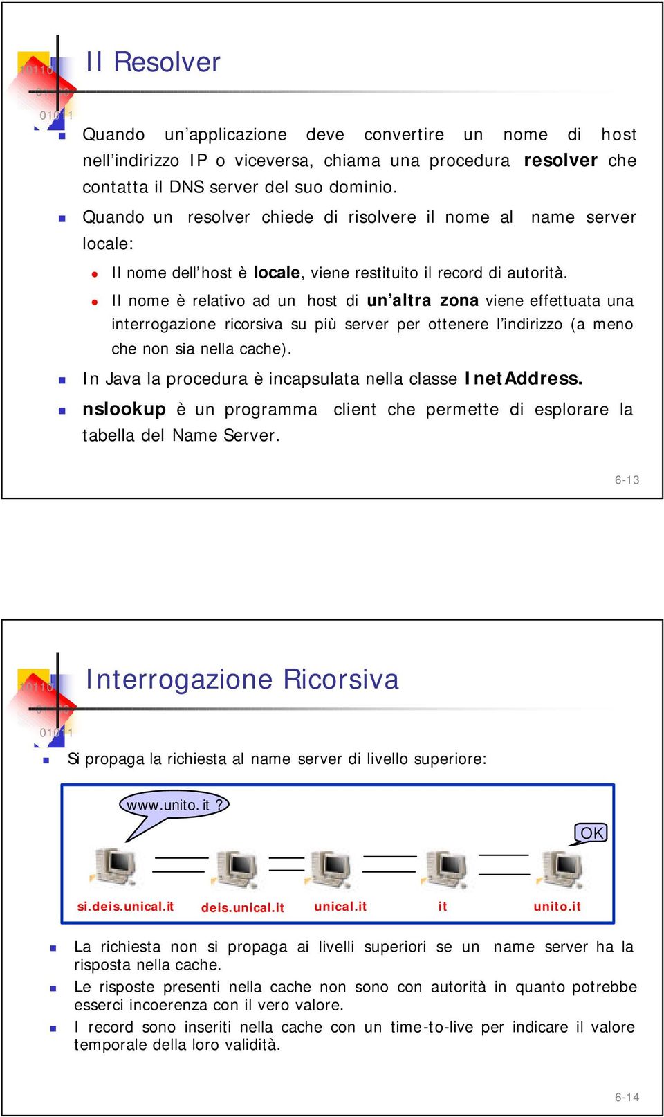 Il nome è relativo ad un host di un altra zona viene effettuata una interrogazione ricorsiva su più server per ottenere l indirizzo (a meno che non sia nella cache).