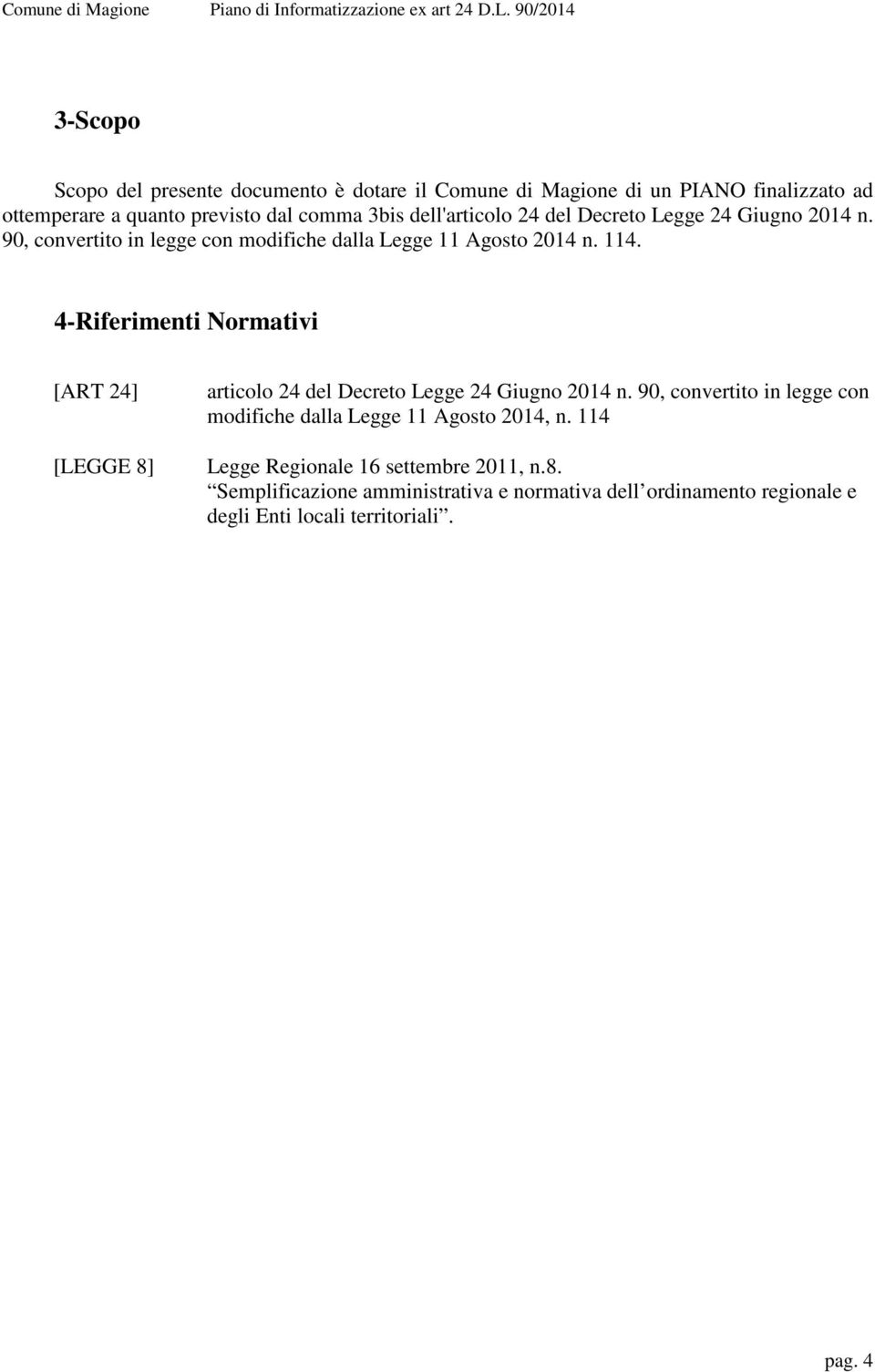 4-Riferimenti Normativi [ART 24] [LEGGE 8] articolo 24 del Decreto Legge 24 Giugno 2014 n.