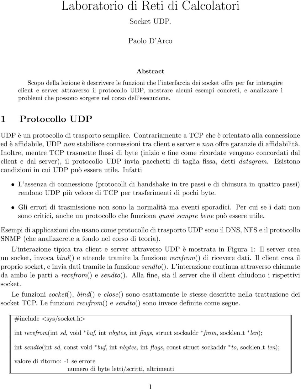 e analizzare i problemi che possono sorgere nel corso dell esecuzione. 1 Protocollo UDP UDP è un protocollo di trasporto semplice.