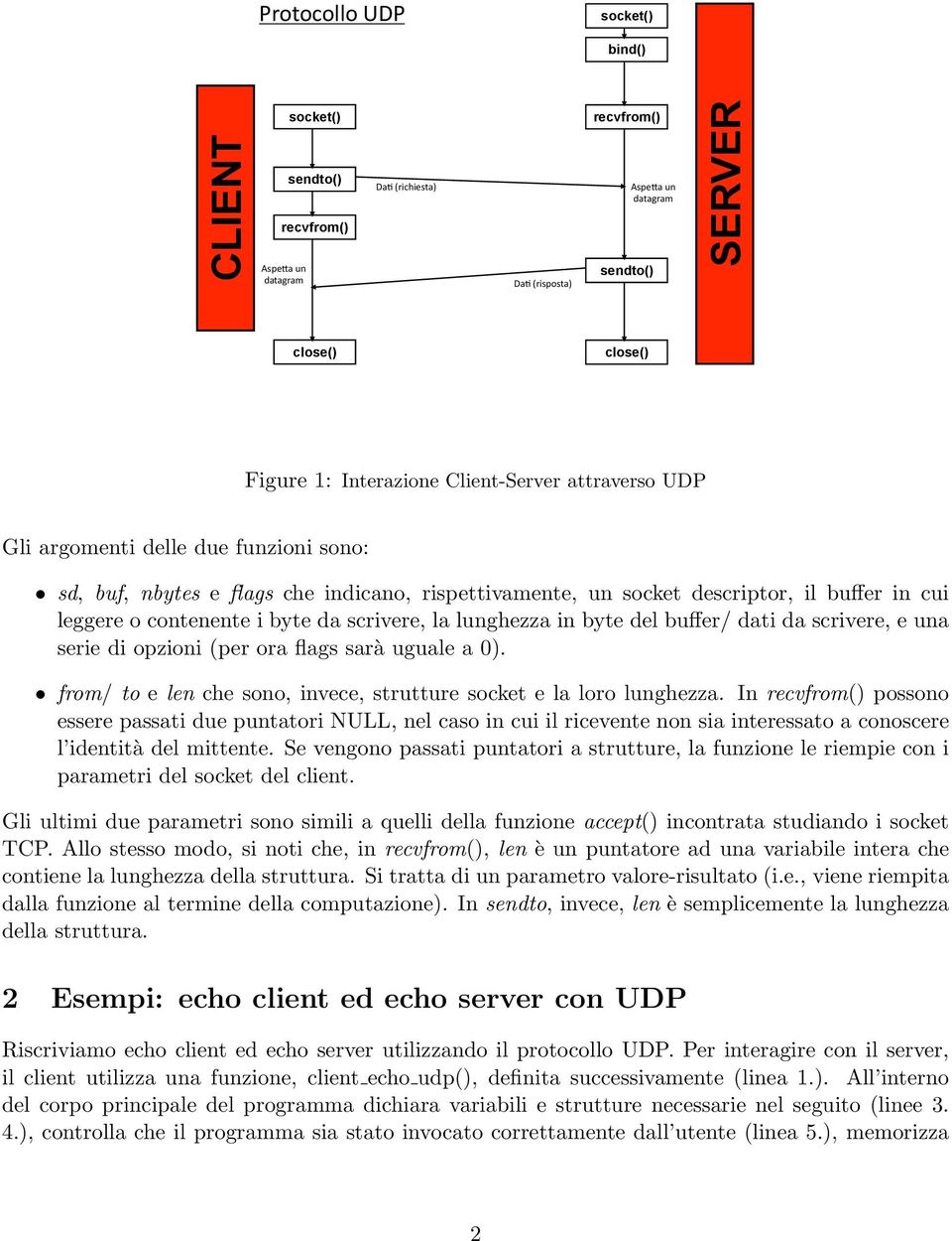 ' SERVER close() close() Figure 1: Interazione Client-Server attraverso UDP Gli argomenti delle due funzioni sono: sd, buf, nbytes e flags che indicano, rispettivamente, un socket descriptor, il