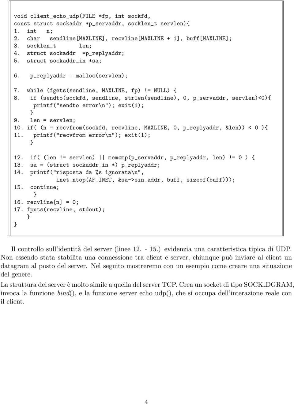 if (sendto(sockfd, sendline, strlen(sendline), 0, p_servaddr, servlen)<0){ printf("sendto error\n"); exit(1); 9. len = servlen; 10.