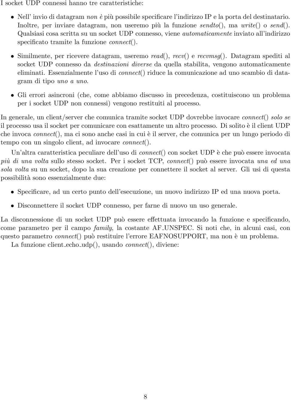 Qualsiasi cosa scritta su un socket UDP connesso, viene automaticamente inviato all indirizzo specificato tramite la funzione connect().