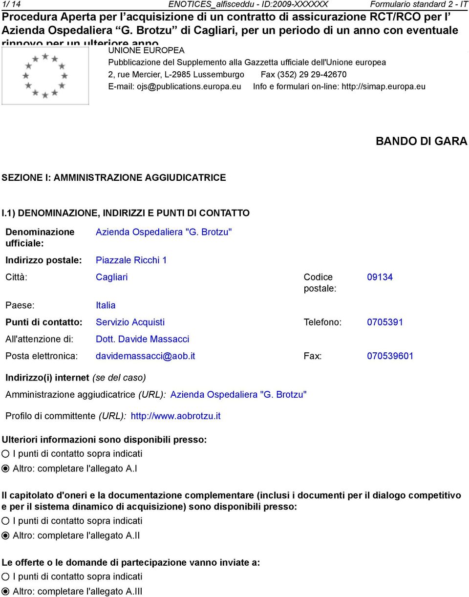 1) DENOMINAZIONE, INDIRIZZI E PUNTI DI CONTATTO Deminazione ufficiale: Azienda Ospedaliera "G.