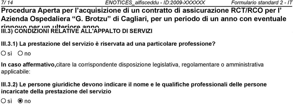 In caso affermativo,citare la corrispondente disposizione legislativa, regolamentare o amministrativa