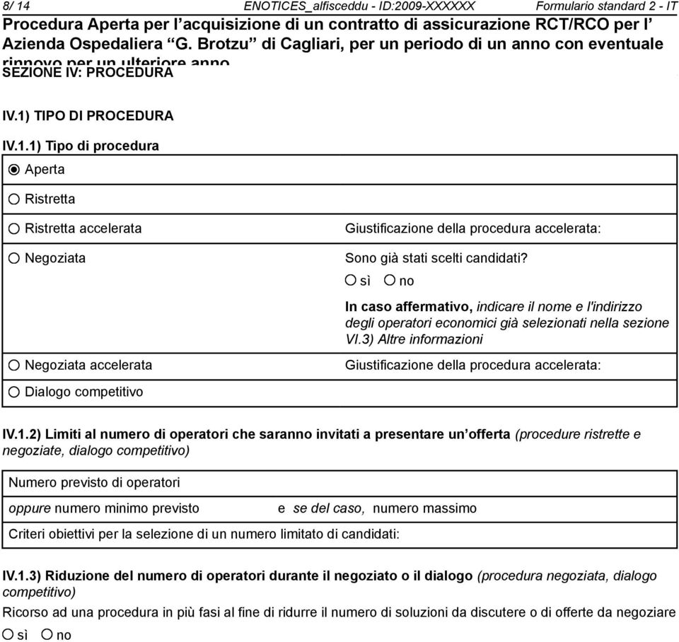 3) Altre informazioni Negoziata accelerata Giustificazione della procedura accelerata: Dialogo competitivo IV.1.