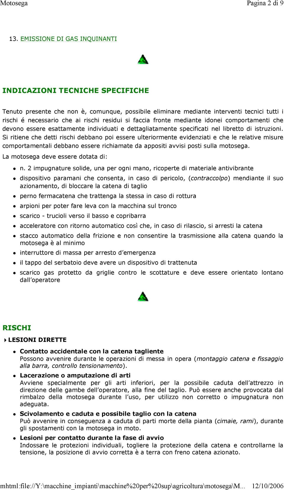 faccia fronte mediante idonei comportamenti che devono essere esattamente individuati e dettagliatamente specificati nel libretto di istruzioni.