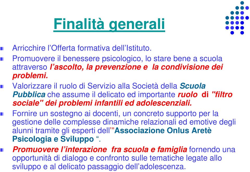 Valorizzare il ruolo di Servizio alla Società della Scuola Pubblica che assume il delicato ed importante ruolo di "filtro sociale" dei problemi infantili ed adolescenziali.