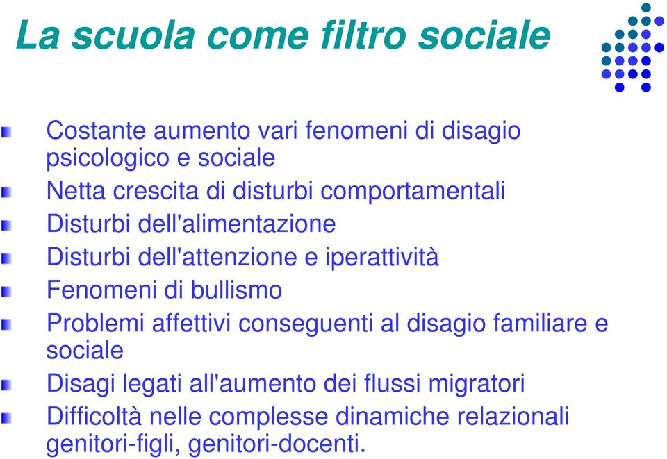 Fenomeni di bullismo Problemi affettivi conseguenti al disagio familiare e sociale Disagi legati