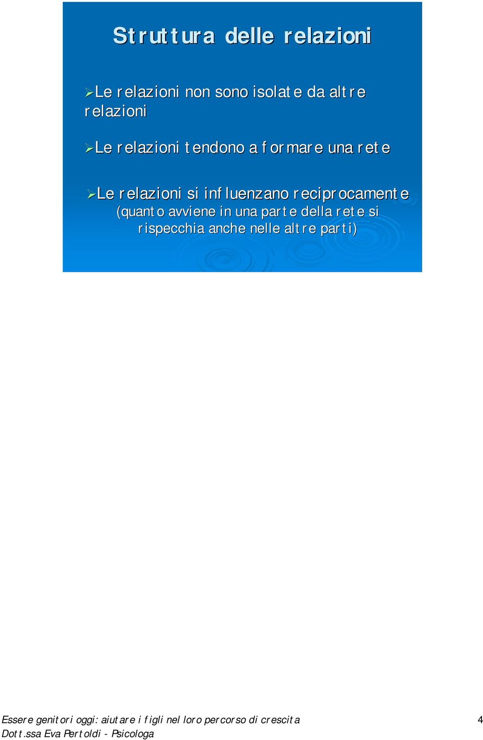 reciprocamente (quanto avviene in una parte della rete si rispecchia anche