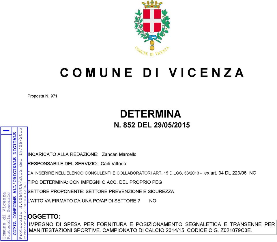 Vittorio DETERMINA N. 852 DEL 29/05/2015 SETTORE PROPONENTE: SETTORE PREVENZIONE E SICUREZZA L'ATTO VA FIRMATO DA UNA PO/AP DI SETTORE?