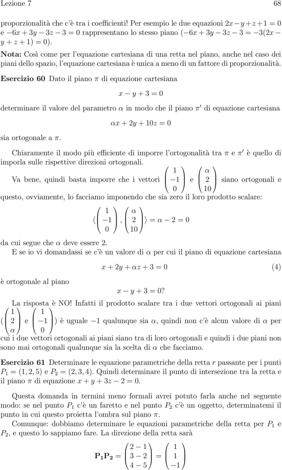 Eserizio 60 Dto il pino π di equzione rtesin x y + 3 = 0 determinre il vlore del prmetro α in modo he il pino π di equzione rtesin si ortogonle π.