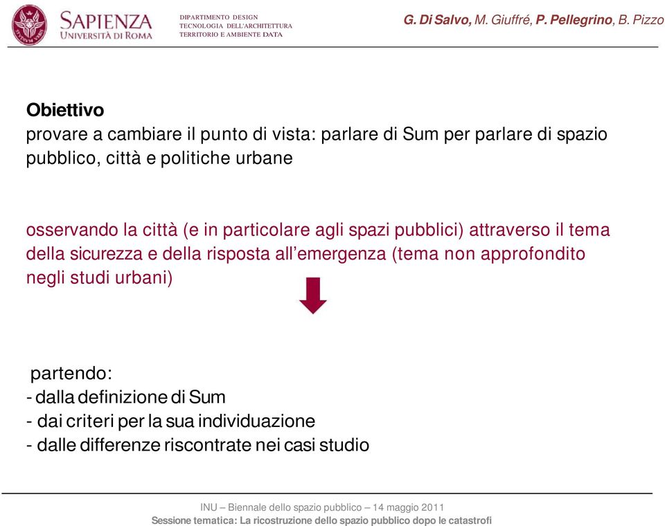 sicurezza e della risposta all emergenza (tema non approfondito negli studi urbani) partendo: - dalla