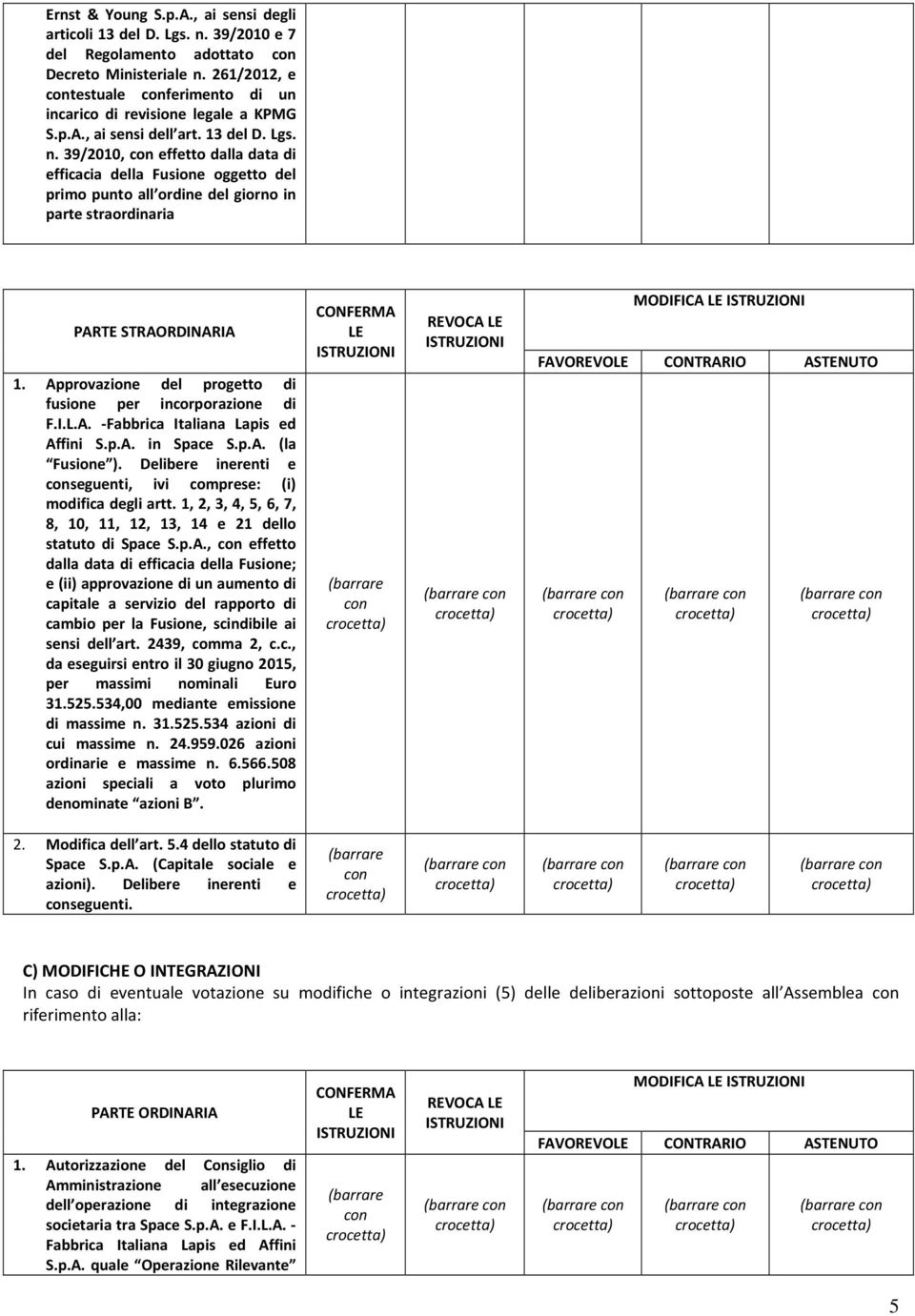 Approvazione del progetto di fusione per incorporazione di F.I.L.A. -Fabbrica Italiana Lapis ed Affini S.p.A. in Space S.p.A. (la Fusione ).