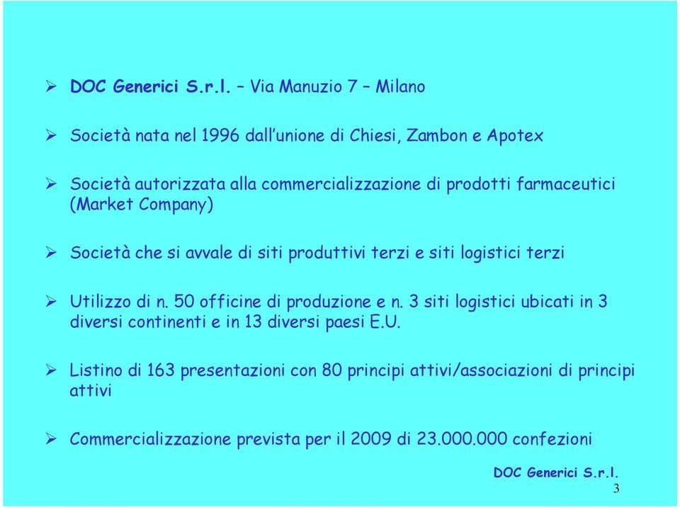 50 officine di produzione e n. 3 siti logistici ubicati in 3 diversi continenti e in 13 diversi paesi E.U.