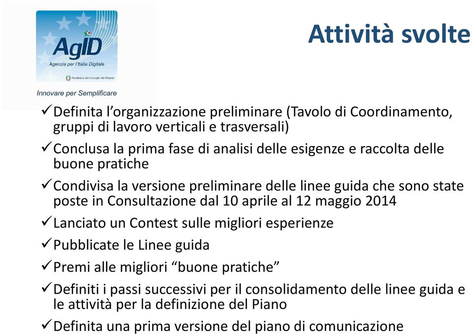 10 aprile al 12 maggio 2014 Lanciato un Contest sulle migliori esperienze Pubblicate le Linee guida Premi alle migliori buone pratiche Definiti i