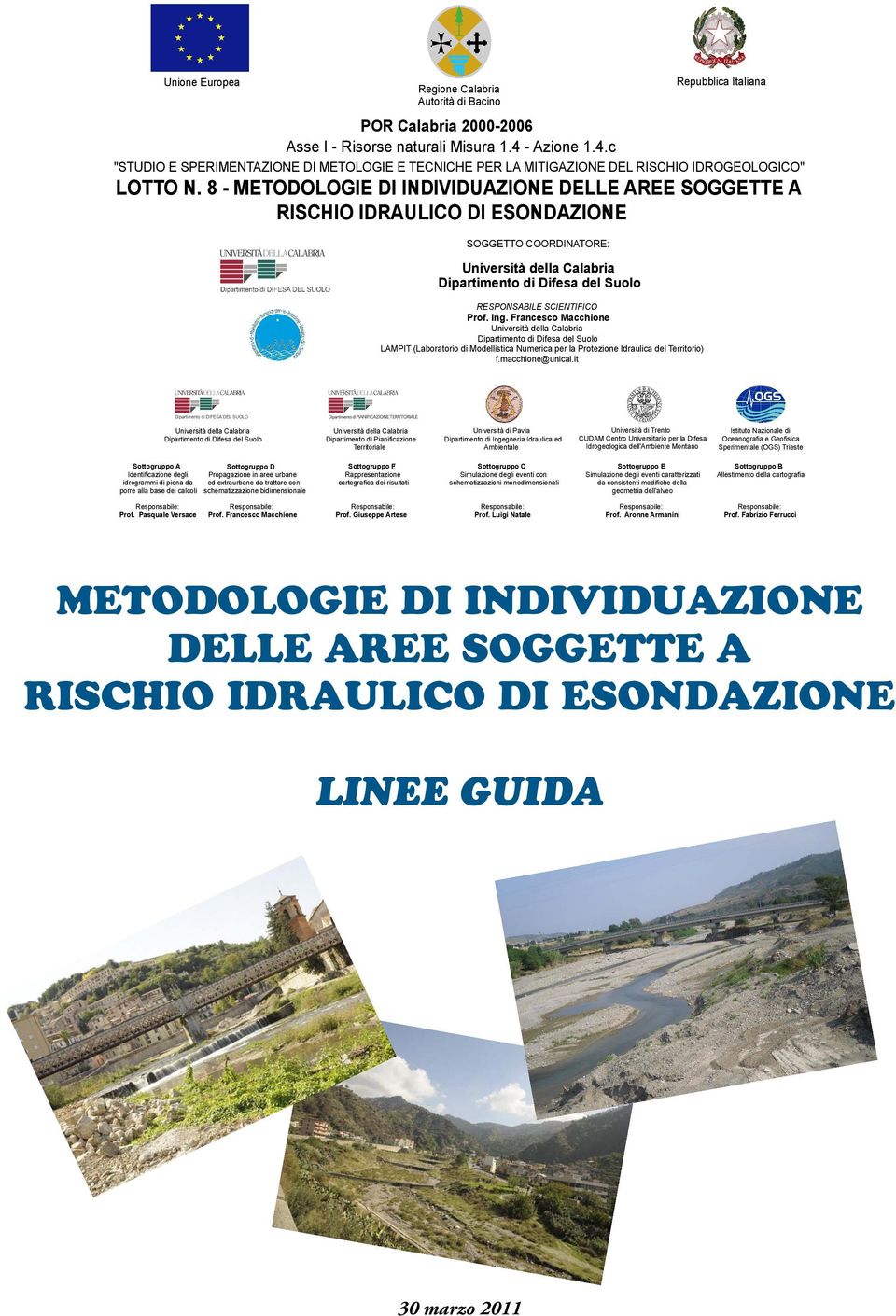 8 - METODOLOGIE DI INDIVIDUAZIONE DELLE AREE SOGGETTE A RISCHIO IDRAULICO DI ESONDAZIONE SOGGETTO COORDINATORE: Unverstà della Calabra Dpartmento d Dfesa del Suolo RESPONSABILE SCIENTIFICO : Prof.