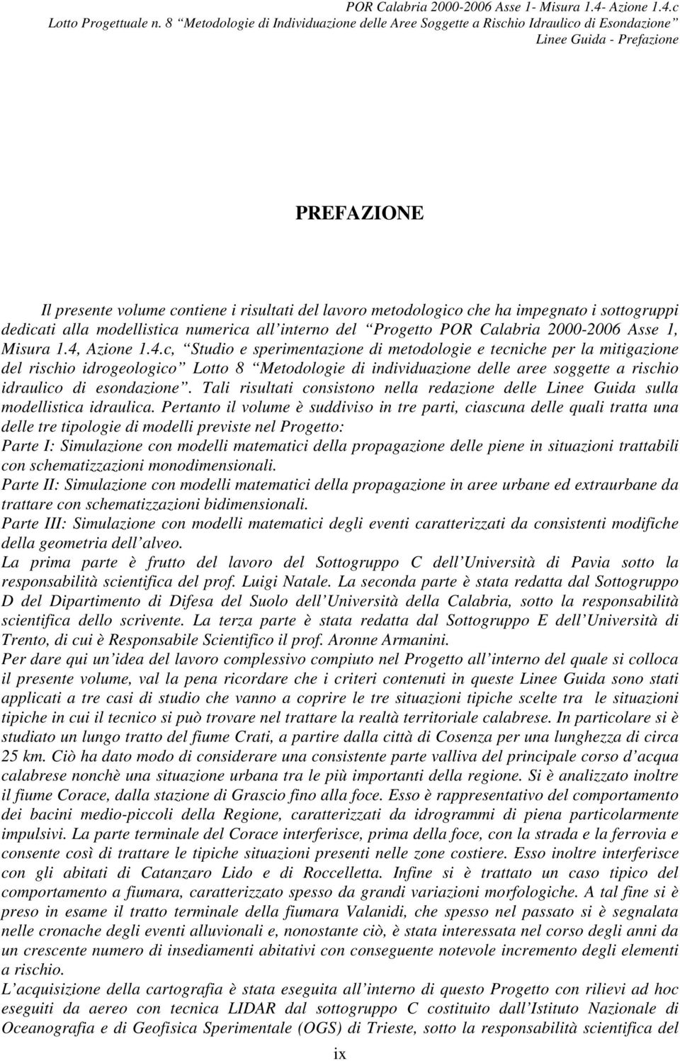 c Lnee Guda - Prefazone PREFAZIONE Il presente volume contene rsultat del lavoro metodologco che ha mpegnato sottogrupp dedcat alla modellstca numerca all nterno del Progetto POR Calabra 000-006