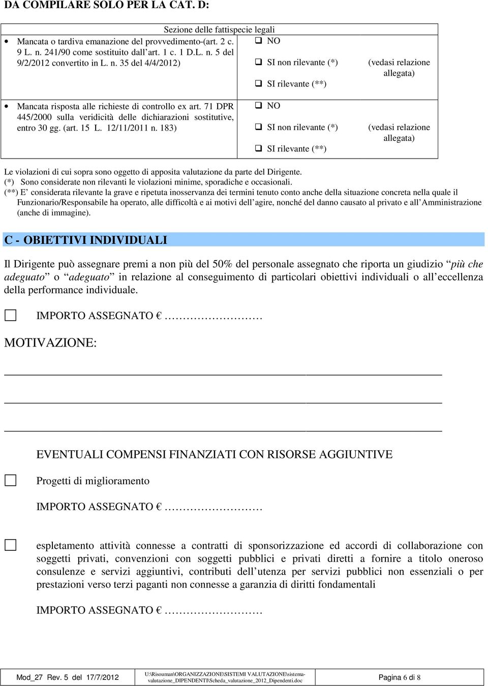 71 DPR 445/2000 sulla veridicità delle dichiarazioni sostitutive, entro 30 gg. (art. 15 L. 12/11/2011 n.