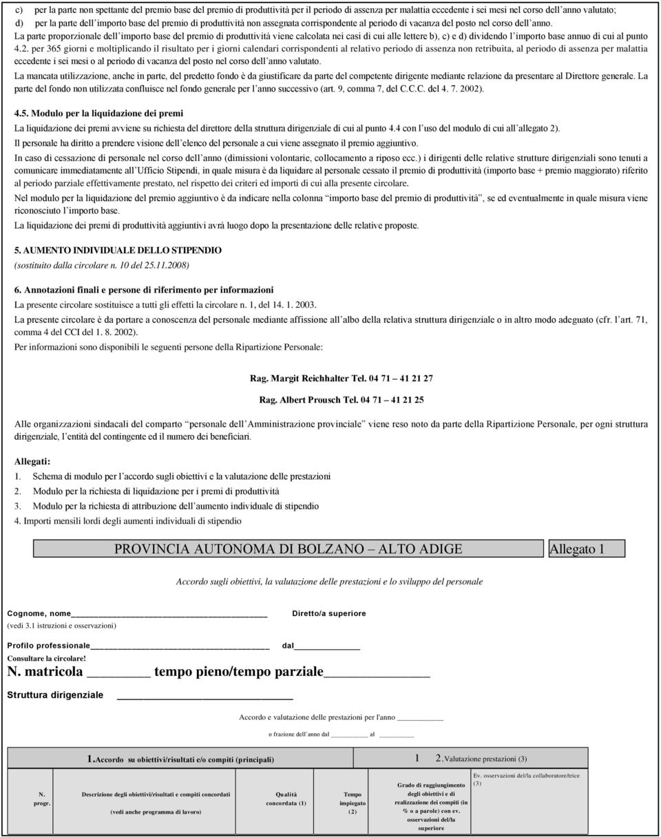 La parte proporzionale dell importo base del premio di produttività viene calcolata nei casi di cui alle lettere b), c) e d) dividendo l importo base annuo di cui al punto 4.2.