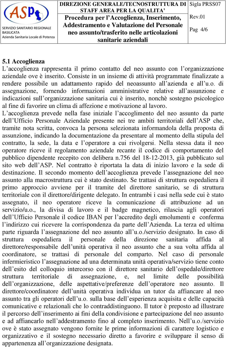 relative all assunzione e indicazioni sull organizzazione sanitaria cui è inserito, nonchè sostegno psicologico al fine di favorire un clima di affezione e motivazione al lavoro.