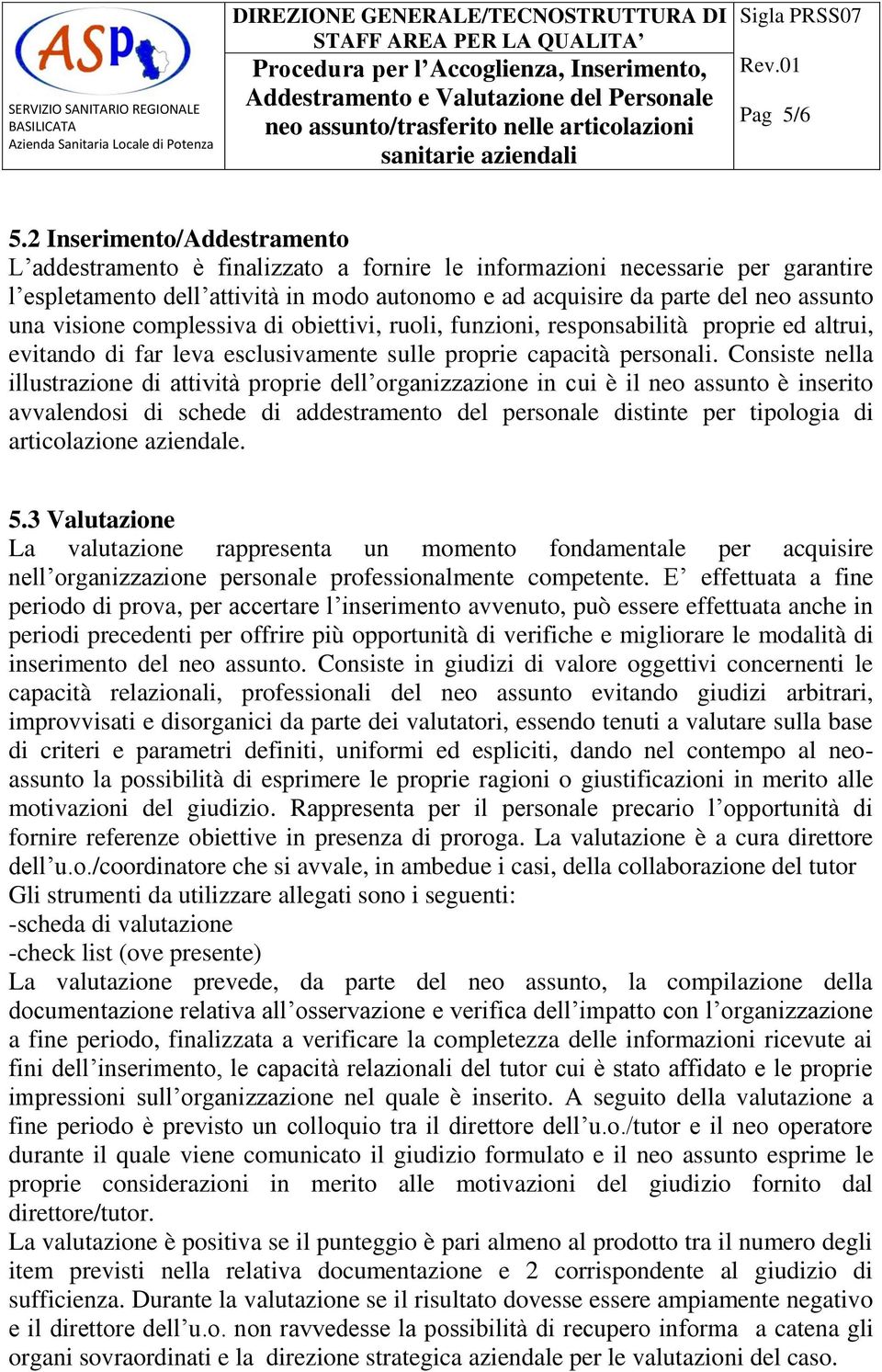 visione complessiva di obiettivi, ruoli, funzioni, responsabilità proprie ed altrui, evitando di far leva esclusivamente sulle proprie capacità personali.