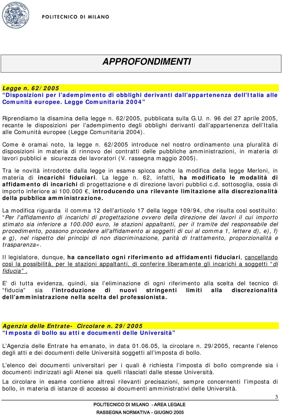 96 del 27 aprile 2005, recante le disposizioni per l adempimento degli obblighi derivanti dall appartenenza dell Italia alle Comunità europee (Legge Comunitaria 2004). Come è oramai noto, la legge n.