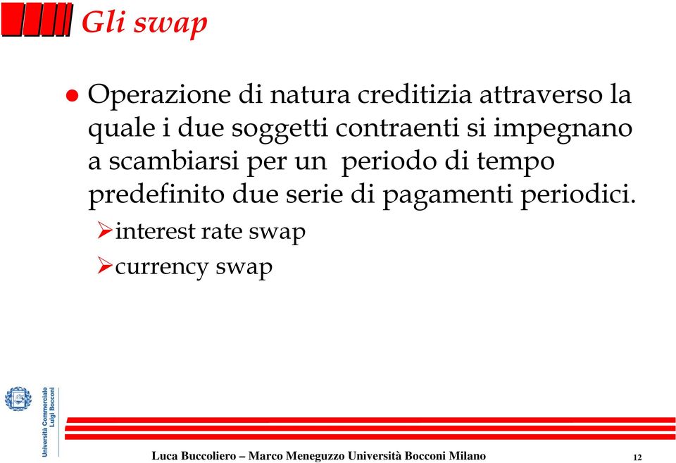 scambiarsi per un periodo di tempo predefinito due