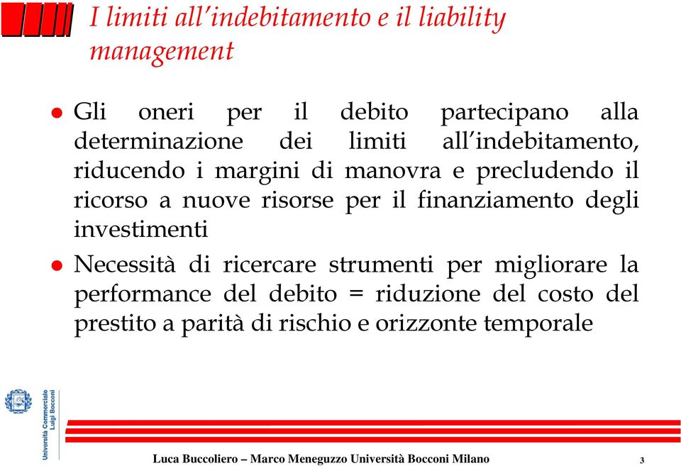 a nuove risorse per il finanziamento degli investimenti Necessità di ricercare strumenti per