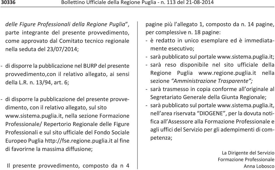 la pubblicazione nel BURP del presente provvedimento,con il relativo allegato, ai sensi della L.R. n. 13/94, art.